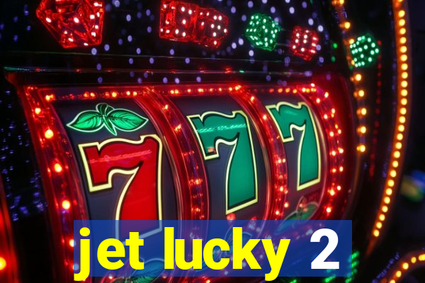 jet lucky 2